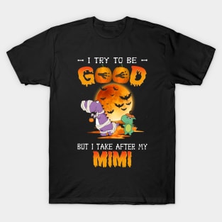 I Try To Be Good But I Take After My Mimi Dinosaur Halloween T-Shirt T-Shirt